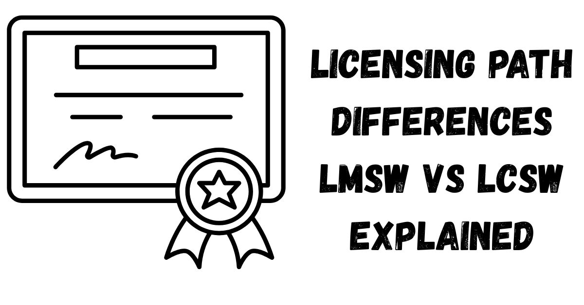 Licensing Path & Differences: LMSW vs LCSW Explained